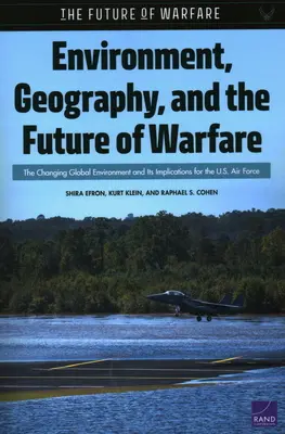 Medio ambiente, geografía y el futuro de la guerra: El cambiante entorno global y sus implicaciones para las Fuerzas Aéreas de EE.UU. - Environment, Geography, and the Future of Warfare: The Changing Global Environment and Its Implications for the U.S. Air Force