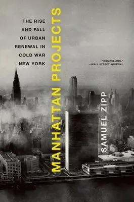 Manhattan Projects: Auge y declive de la renovación urbana en el Nueva York de la Guerra Fría - Manhattan Projects: The Rise and Fall of Urban Renewal in Cold War New York