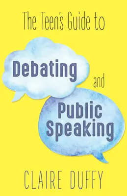 La guía del adolescente para debatir y hablar en público - The Teen's Guide to Debating and Public Speaking