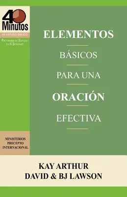 Elementos Basicos Para Una Oracion Efectiva / The Essentials of Effective Prayer (40 Minute Bible Studies)