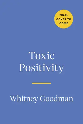 Positividad tóxica: Cómo ser realista en un mundo obsesionado con ser feliz - Toxic Positivity: Keeping It Real in a World Obsessed with Being Happy