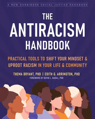 Manual contra el racismo: Herramientas prácticas para cambiar de mentalidad y erradicar el racismo en tu vida y en tu comunidad - The Antiracism Handbook: Practical Tools to Shift Your Mindset and Uproot Racism in Your Life and Community