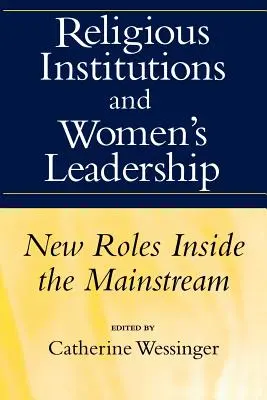 Instituciones religiosas y liderazgo femenino: Nuevos roles dentro de la corriente dominante - Religious Institutions and Women's Leadership: New Roles Inside the Mainstream