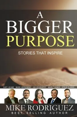 Un propósito más grande: Historias que inspiran - A Bigger Purpose: Stories That Inspire