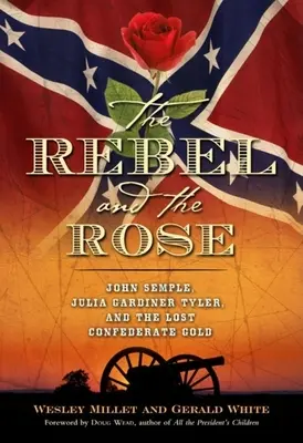 El rebelde y la rosa James A. Semple, Julia Gardiner Tyler y el oro confederado perdido - The Rebel and the Rose: James A. Semple, Julia Gardiner Tyler, and the Lost Confederate Gold