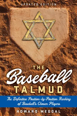 El Talmud del Béisbol: La clasificación definitiva posición por posición de los jugadores elegidos del béisbol - The Baseball Talmud: The Definitive Position-By-Position Ranking of Baseball's Chosen Players