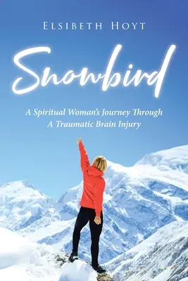 SnowBird: El viaje de una mujer espiritual a través de una lesión cerebral traumática - SnowBird: A Spiritual Woman's Journey Through a Traumatic Brain Injury