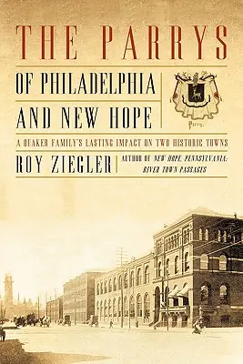 Los Parrys de Filadelfia y New Hope: El impacto perdurable de una familia cuáquera en dos ciudades históricas - The Parrys of Philadelphia and New Hope: A Quaker Family's Lasting Impact on Two Historic Towns