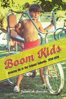 Boom Kids: Crecer en los suburbios de Calgary, 1950-1970 - Boom Kids: Growing Up in the Calgary Suburbs, 1950-1970