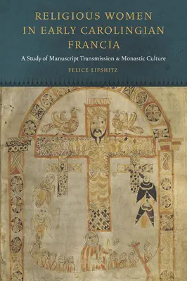 Las religiosas en la Francia carolingia: Un estudio sobre la transmisión de manuscritos y la cultura monástica - Religious Women in Early Carolingian Francia: A Study of Manuscript Transmission and Monastic Culture