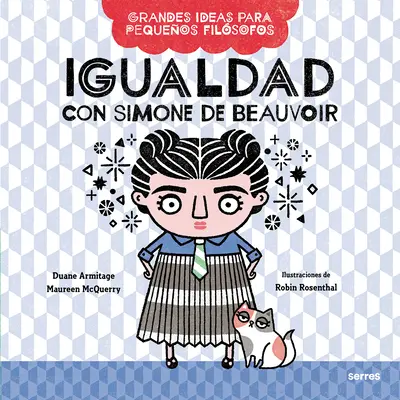 Igualdad Con Simone de Beauvoir / Big Ideas for Little Philosophers: Igualdad Con Simone de Beauvoir - Igualdad Con Simone de Beauvoir / Big Ideas for Little Philosophers: Equality with Simone de Beauvoir