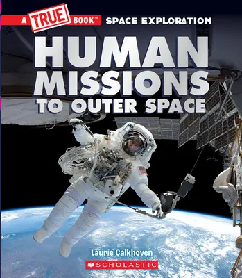 Misiones humanas al espacio exterior (un verdadero libro de exploración espacial) - Human Missions to Outer Space (a True Book Space Exploration)