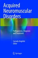 Trastornos Neuromusculares Adquiridos: Patogenia, Diagnóstico y Tratamiento - Acquired Neuromuscular Disorders: Pathogenesis, Diagnosis and Treatment