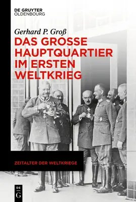 Das Groe Hauptquartier im Ersten Weltkrieg