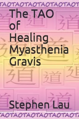 El TAO de la curación de la miastenia grave: Autocuración y autoayuda - The TAO of Healing Myasthenia Gravis: Self-Healing and Self-Help