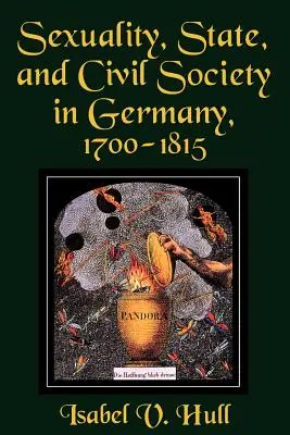 Sexualidad, Estado y sociedad civil en Alemania, 1700-1815 - Sexuality, State, and Civil Society in Germany, 1700-1815