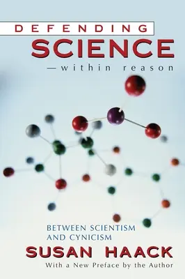 Defender la ciencia dentro de la razón: entre el cientificismo y el cinismo - Defending Science-Within Reason: Between Scientism And Cynicism