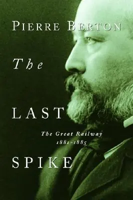 La última espiga: El gran ferrocarril, 1881-1885 - The Last Spike: The Great Railway, 1881-1885