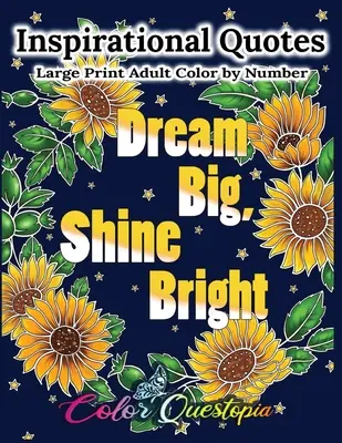 Inspirational Quotes Large Print Adult Color by Number - Sueña en grande, brilla con luz propia: Libro para colorear positivo, motivador y edificante - Inspirational Quotes Large Print Adult Color by Number - Dream Big, Shine Bright: Positive, Motivational and Uplifting Coloring Book