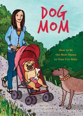 Mamá perro: Cómo ser la mejor mamá para tu bebé peludo - Dog Mom: How to Be the Best Mama to Your Fur Baby
