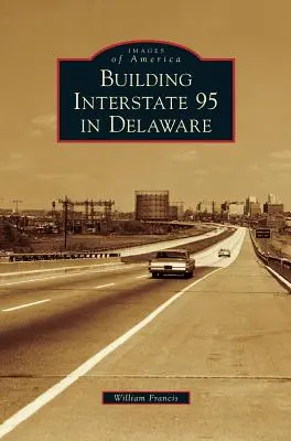 Der Bau der Interstate 95 in Delaware - Building Interstate 95 in Delaware