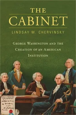 El Gabinete: George Washington y la creación de una institución americana - The Cabinet: George Washington and the Creation of an American Institution