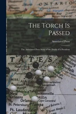 La antorcha pasa: la historia de Associated Press sobre la muerte de un Presidente - The Torch is Passed: the Associated Press Story of the Death of a President