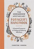 Hedgerow Apothecary Forager's Handbook - Un compañero estacional para encontrar y recolectar plantas silvestres - Hedgerow Apothecary Forager's Handbook - A Seasonal Companion to Finding and Gathering Wild Plants