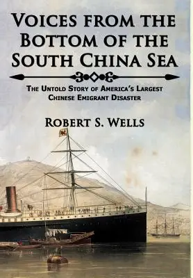 Voices from the Bottom of the South China Sea: The Untold Story of America's Largest Chinese Emigrant Disaster (Voces desde el fondo del mar de la China Meridional: la historia no contada del mayor desastre de emigrantes chinos en Estados Unidos) - Voices from the Bottom of the South China Sea The Untold Story of America's Largest Chinese Emigrant Disaster