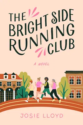 El club de corredores del lado bueno: Una novela sobre el cáncer de mama, los mejores amigos y correr por tu vida. - The Bright Side Running Club: A Novel of Breast Cancer, Best Friends, and Jogging for Your Life.