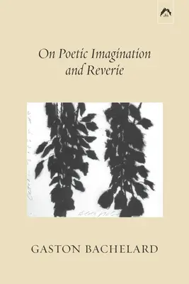 Sobre la imaginación poética y el ensueño - On Poetic Imagination and Reverie