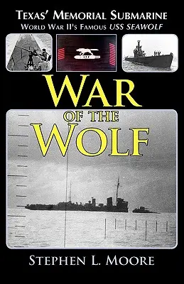 La Guerra del Lobo: El Submarino Conmemorativo de Texas: El famoso USS Seawolf de la Segunda Guerra Mundial - War of the Wolf: Texas' Memorial Submarine: World War II's Famous USS Seawolf