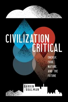 La civilización en estado crítico: energía, alimentos, naturaleza y futuro - Civilization Critical: Energy, Food, Nature, and the Future