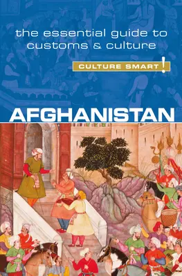 ¡Afganistán - Culture Smart! The Essential Guide to Customs & Culturevolume 51 - Afghanistan - Culture Smart!: The Essential Guide to Customs & Culturevolume 51