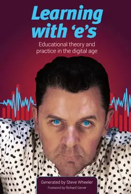 Aprender con E: Teoría y práctica educativas en la era digital - Learning with E's: Educational Theory and Practice in the Digital Age