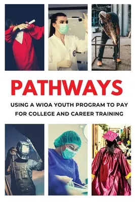 Caminos: Cómo utilizar un programa WIOA para jóvenes para obtener matrícula gratuita para la universidad y la formación profesional - Pathways: Using a WIOA Youth Program to Get Free Tuition for College and Career Training