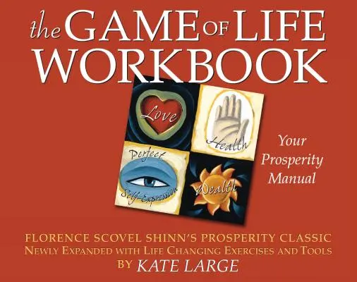 El juego de la vida: El clásico de la prosperidad de Florence Scovel Shinn, ampliado con ejercicios y herramientas que cambian la vida - The Game of Life Workbook: Florence Scovel Shinn's Prosperity Classic Newly Expanded with Life Changing Exercises and Tools