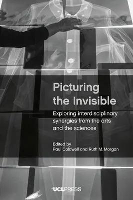 Imaginando lo invisible: Explorando las sinergias interdisciplinares de las artes y las ciencias - Picturing the Invisible: Exploring Interdisciplinary Synergies from the Arts and the Sciences