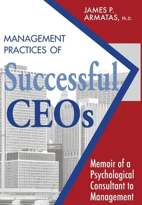 Prácticas de gestión de directores ejecutivos de éxito: Memorias de un asesor psicolgico de directivos - Management Practices of Successful CEOs: Memoir of a Psychological Consultant to Management