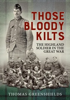 Aquellos malditos kilts: El soldado de las Highlands en la Gran Guerra - Those Bloody Kilts: The Highland Soldier in the Great War