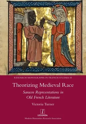 Theorizing Medieval Race: Saracen Representations in Old French Literature (Teorizando la raza medieval: representaciones sarracenas en la literatura francesa antigua) - Theorizing Medieval Race: Saracen Representations in Old French Literature