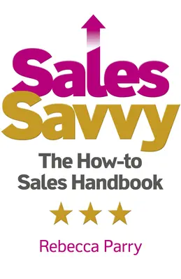 Sales Savvy: El manual práctico de ventas - Sales Savvy: The How-To Sales Handbook