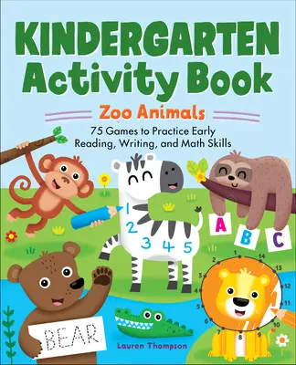 Libro de actividades para el jardín de infancia: Animales del zoo: 75 juegos para practicar las primeras habilidades de lectura, escritura y matemáticas - Kindergarten Activity Book: Zoo Animals: 75 Games to Practice Early Reading, Writing, and Math Skills