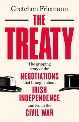 El Tratado: La apasionante historia de las negociaciones que propiciaron la independencia de Irlanda y condujeron a la Guerra Civil - The Treaty: The Gripping Story of the Negotiations That Brought about Irish Independence and Led to the Civil War