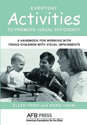 Actividades cotidianas para fomentar la eficiencia visual: Manual para trabajar con niños pequeños con deficiencias visuales - Everyday Activities to Promote Visual Efficiency: A Handbook for Working with Young Children with Visual Impairments