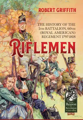 Fusileros: La historia del 5º Batallón, 60º Regimiento (Real Americano) - 1797-1818 - Riflemen: The History of the 5th Battalion, 60th (Royal American) Regiment - 1797-1818