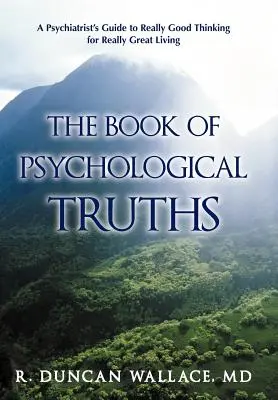 El libro de las verdades psicológicas: Guía del psiquiatra para pensar realmente bien y vivir realmente bien - The Book of Psychological Truths: A Psychiatrist's Guide to Really Good Thinking for Really Great Living