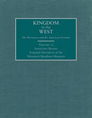 Sangre inocente, 12: Narraciones esenciales de la masacre de Mountain Meadows - Innocent Blood, 12: Essential Narratives of the Mountain Meadows Massacre