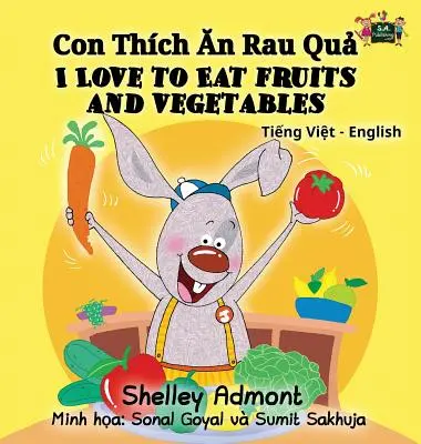 Me encanta comer frutas y verduras: Colección bilingüe inglés vietnamita - I Love to Eat Fruits and Vegetables: Vietnamese English Bilingual Collection