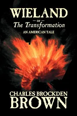 Wieland; o, La transformación. An American Tale de Charles Brockden Brown, Ficción, Terror - Wieland; or, the Transformation. An American Tale by Charles Brockden Brown, Fiction, Horror